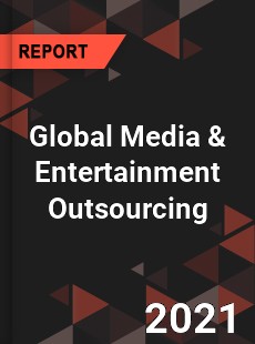 Global Media & Entertainment Outsourcing Market