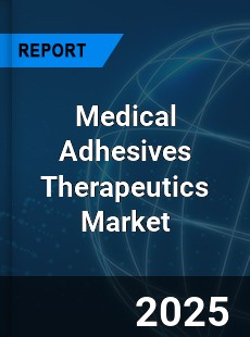Global Medical Adhesives Therapeutics Market