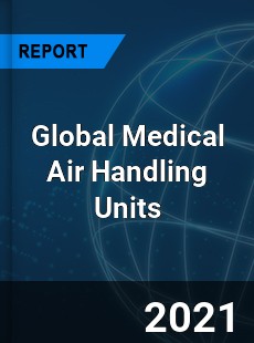 Global Medical Air Handling Units Market