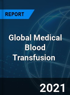 Global Medical Blood Transfusion Market
