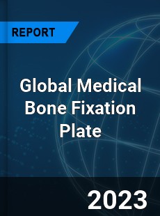 Global Medical Bone Fixation Plate Industry