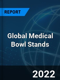 Global Medical Bowl Stands Market