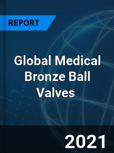 Global Medical Bronze Ball Valves Market