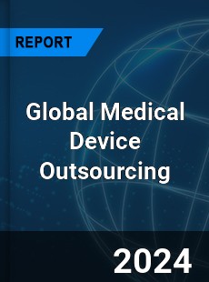 Global Medical Device Outsourcing Market