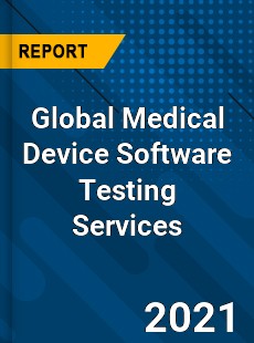 Global Medical Device Software Testing Services Industry