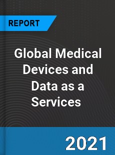 Global Medical Devices and Data as a Services Market