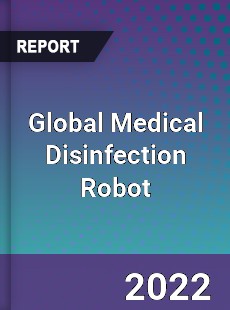 Global Medical Disinfection Robot Market