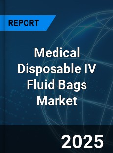 Global Medical Disposable IV Fluid Bags Industry