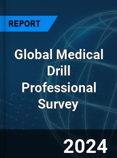 Global Medical Drill Professional Survey Report