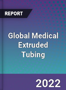 Global Medical Extruded Tubing Market