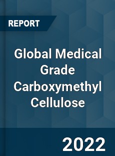 Global Medical Grade Carboxymethyl Cellulose Market