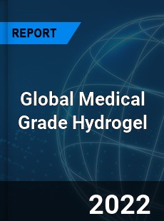 Global Medical Grade Hydrogel Market