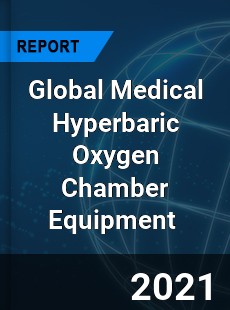 Global Medical Hyperbaric Oxygen Chamber Equipment Market