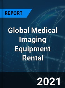 Global Medical Imaging Equipment Rental Market