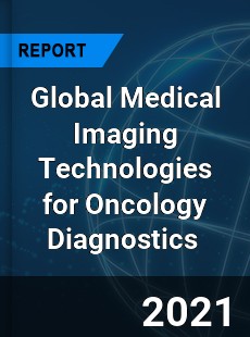 Global Medical Imaging Technologies for Oncology Diagnostics Market