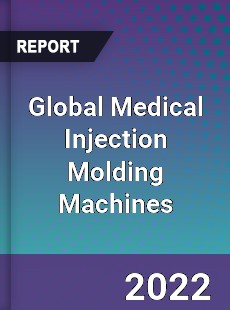 Global Medical Injection Molding Machines Market