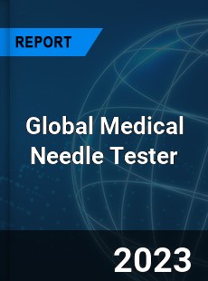 Global Medical Needle Tester Industry