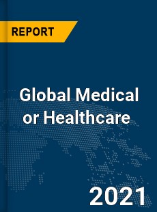 Global Medical or Healthcare Market