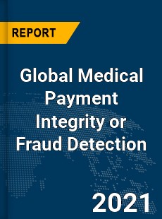 Global Medical Payment Integrity or Fraud Detection Market
