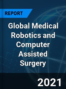 Global Medical Robotics and Computer Assisted Surgery Market
