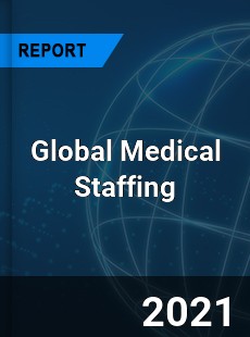 Global Medical Staffing Market