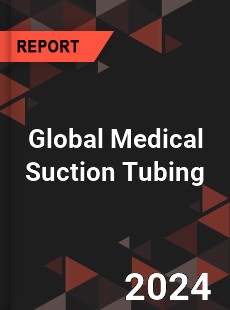 Global Medical Suction Tubing Market