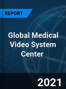 Global Medical Video System Center Market
