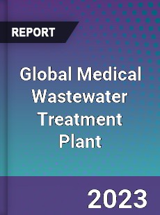 Global Medical Wastewater Treatment Plant Industry