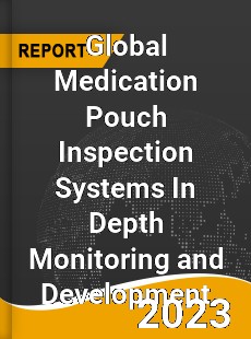 Global Medication Pouch Inspection Systems In Depth Monitoring and Development Analysis