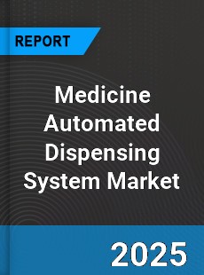 Global Medicine Automated Dispensing System Market