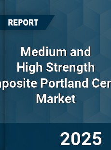 Global Medium and High Strength Composite Portland Cement Outlook