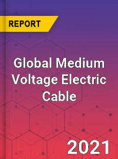 Global Medium Voltage Electric Cable Market