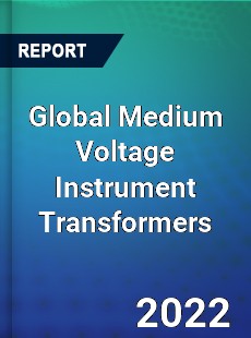 Global Medium Voltage Instrument Transformers Market