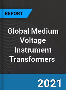 Global Medium Voltage Instrument Transformers Market