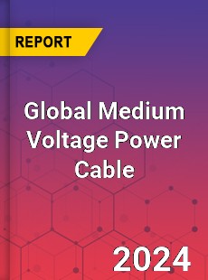 Global Medium Voltage Power Cable Market