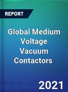 Global Medium Voltage Vacuum Contactors Market