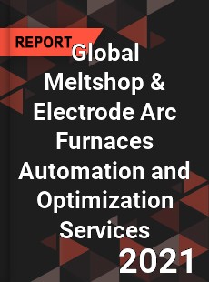 Global Meltshop & Electrode Arc Furnaces Automation and Optimization Services Market
