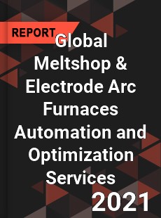 Global Meltshop amp Electrode Arc Furnaces Automation and Optimization Services Market
