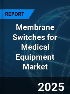 Global Membrane Switches for Medical Equipment Industry
