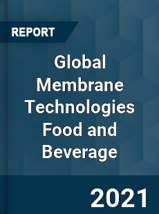 Global Membrane Technologies Food and Beverage Market
