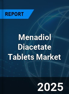 Global Menadiol Diacetate Tablets Outlook
