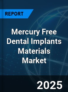 Global Mercury Free Dental Implants Materials Market