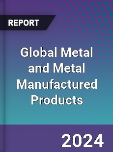 Global Metal and Metal Manufactured Products Market