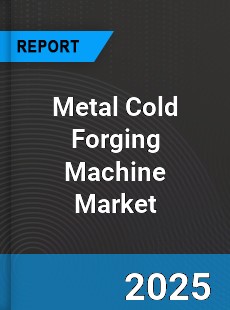 Global Metal Cold Forging Machine Industry