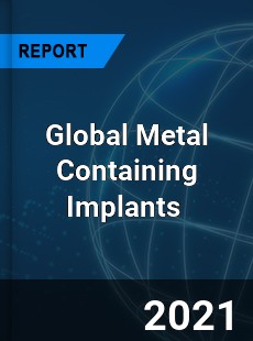 Global Metal Containing Implants Market