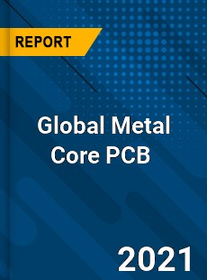 Global Metal Core PCB Market