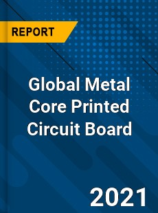 Global Metal Core Printed Circuit Board Market