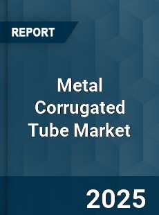 Global Metal Corrugated Tube Market