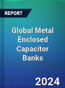 Global Metal Enclosed Capacitor Banks Market