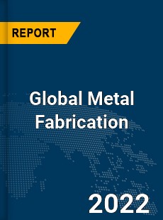 Global Metal Fabrication Market